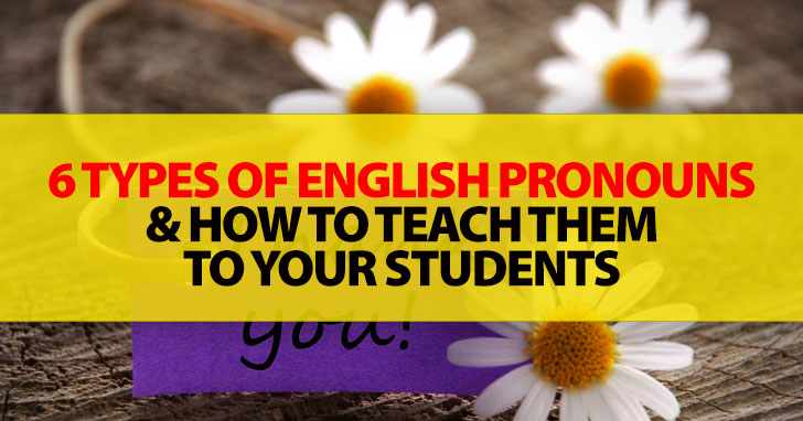 6 Types Of Pronouns And How To Teach Them To Your Students