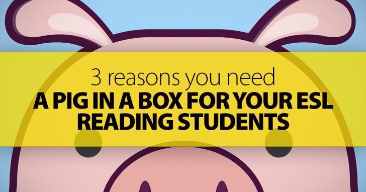 3 Reasons You Need A Pig In A Box For Your ESL Reading Students