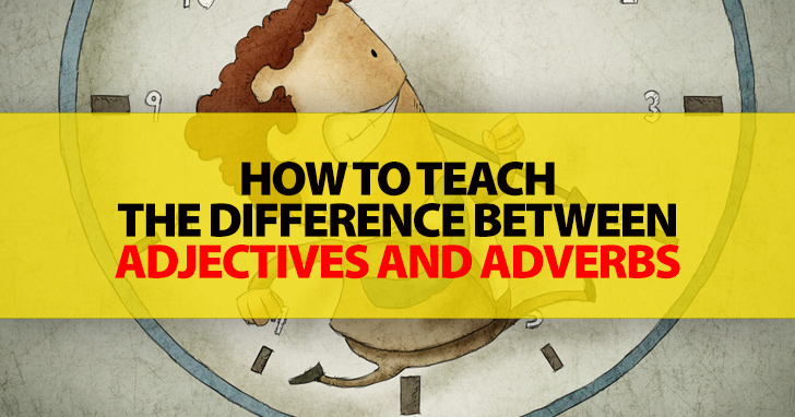 How To Teach The Difference Between Adjectives And Adverbs