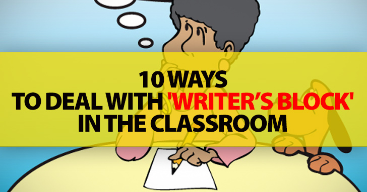 10 Ways To Deal With 'Writers Block' In The Classroom