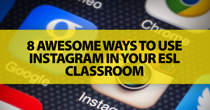 8 Awesome Ways To Use Instagram In Your ESL Classroom