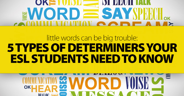 Little Words Can Be Big Trouble: 5 Types Of Determiners Your ESL Students Need To Know