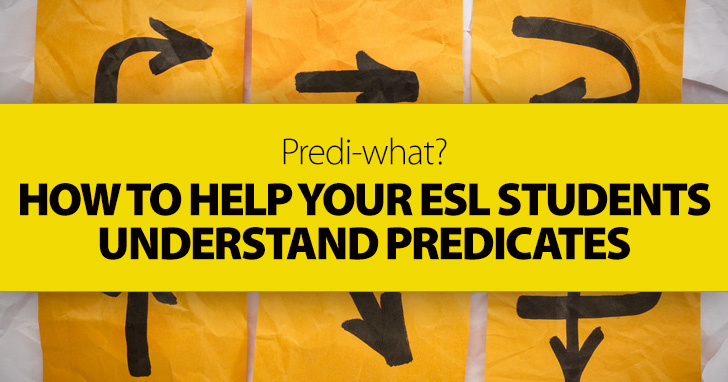 Predi-what? How To Help Your ESL Students Understand Predicates