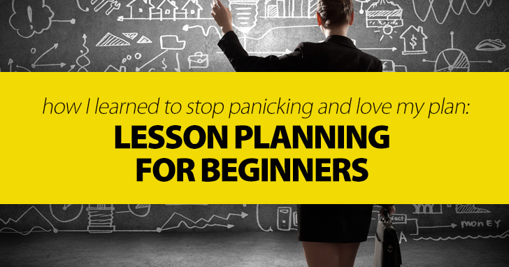 Lesson Planning for Beginners: How I Learned to Stop Panicking and Love My Plan