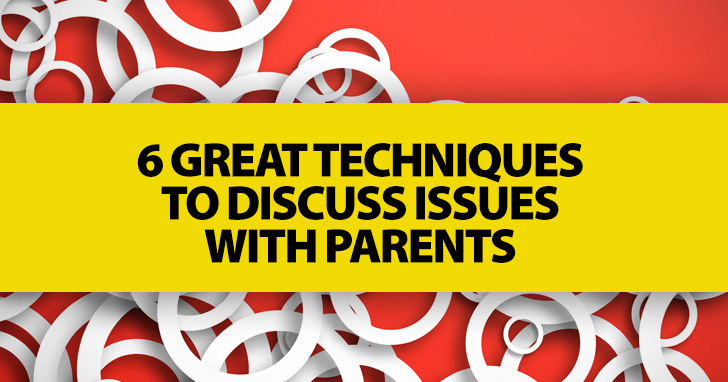 6 Great Techniques to Discuss Issues with Parents