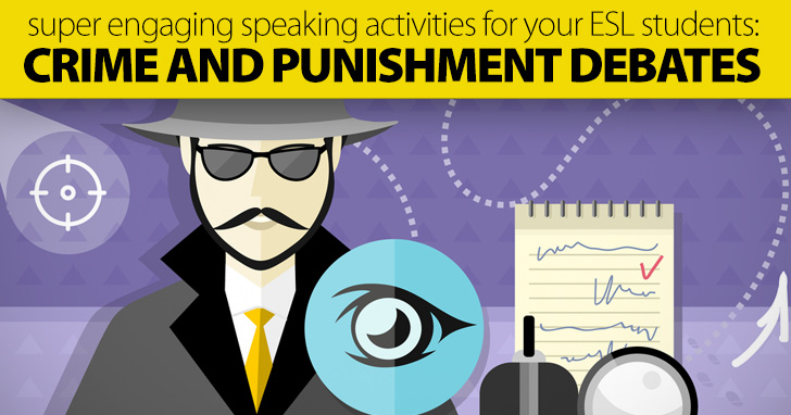 Crime and Punishment Debates: Super Engaging Speaking Activities for Your ESL Students