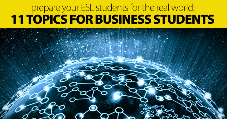 Prepare Your ESL Students for the Real World: 11 Incredible Topics for Business Students