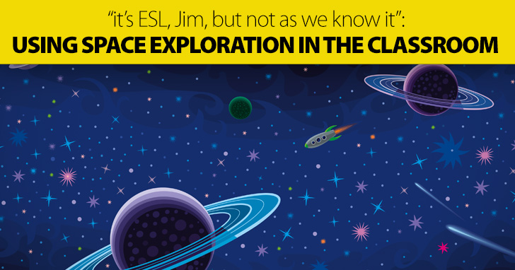 �It�s ESL, Jim, but Not As We Know It�: Using Space Exploration in the Classroom