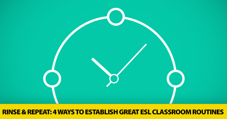 Rinse and Repeat: 4 Ways to Establish Great ESL Classroom Routines