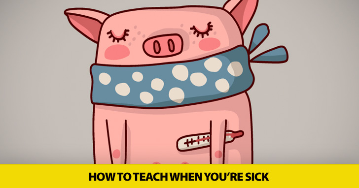 When You Feel Like a Million Cents: How to Teach When You�re Sick