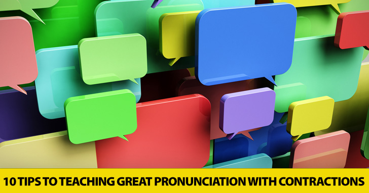 Contractions Are Coming: 10 Simple Tips to Teaching Great Pronunciation with Contractions