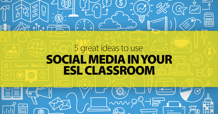 5 Great Ideas to Use Social Media in Your ESL Classroom