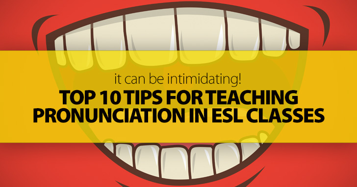 Top 10 Tips for Teaching Pronunciation in ESL classes