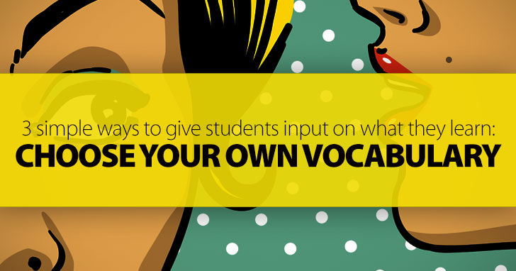 Choose Your Own Vocabulary: 3 Simple Ways to Give Students Input on What They Learn