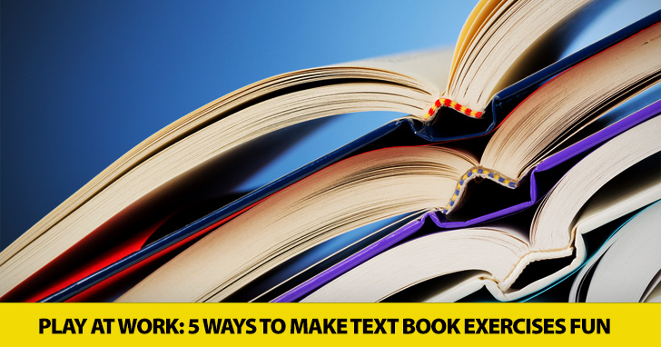 Play at Work: 5 Ways to Make Text Book Exercises Fun