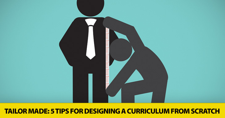 Tailor Made: 5 Tips for Designing a Curriculum from Scratch