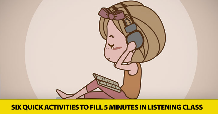 Give a Quick Listen: Six Quick Activities to Fill 5 Minutes in Listening Class