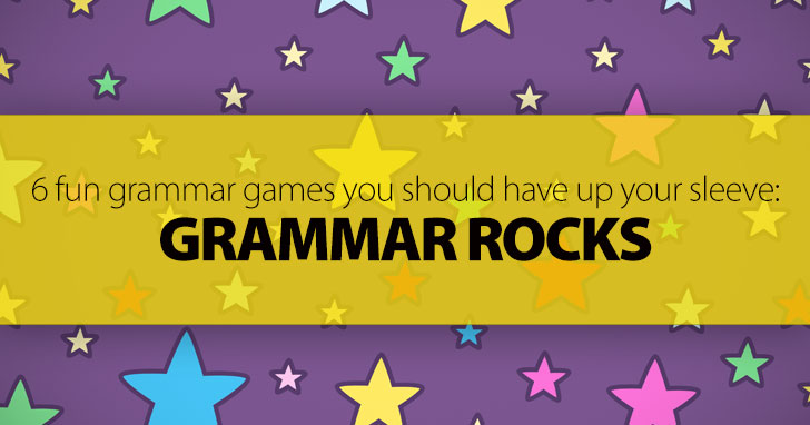 Grammar Rocks: 6 Fun Grammar Games You Should Have up Your Sleeve