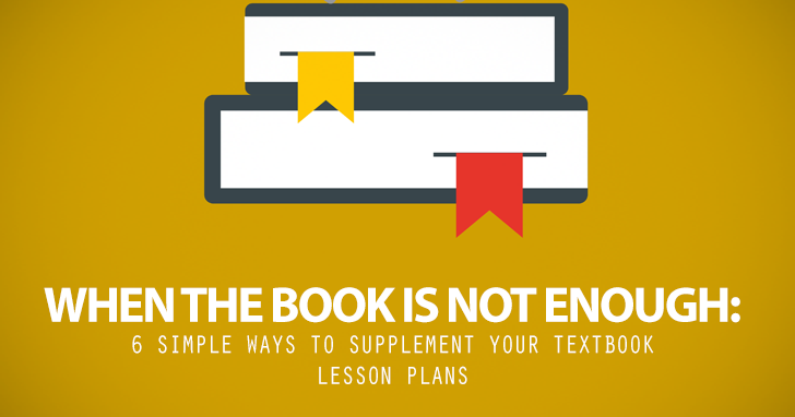 When the Book Is Not Enough: 6 Simple Ways to Supplement Your Textbook Lesson Plans