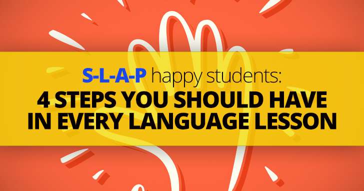 SLAP Happy Students: 4 Steps You Should Have in Every Language Lesson