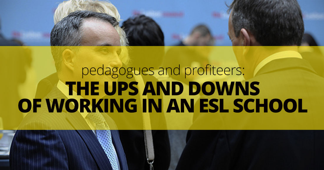 Pedagogues and Profiteers: The Ups and Downs of Working in an ESL School