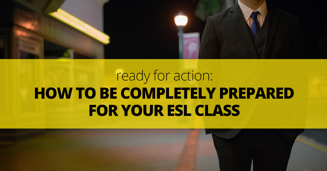 Ready for Action: How to Be Completely Prepared for Your ESL Class