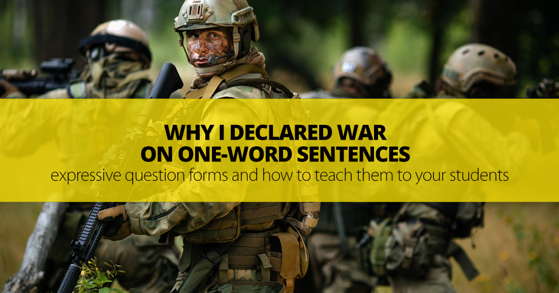 Why I Declared War On One-Word Sentences: Expressive Question Forms and How to Teach Them To Your Students
