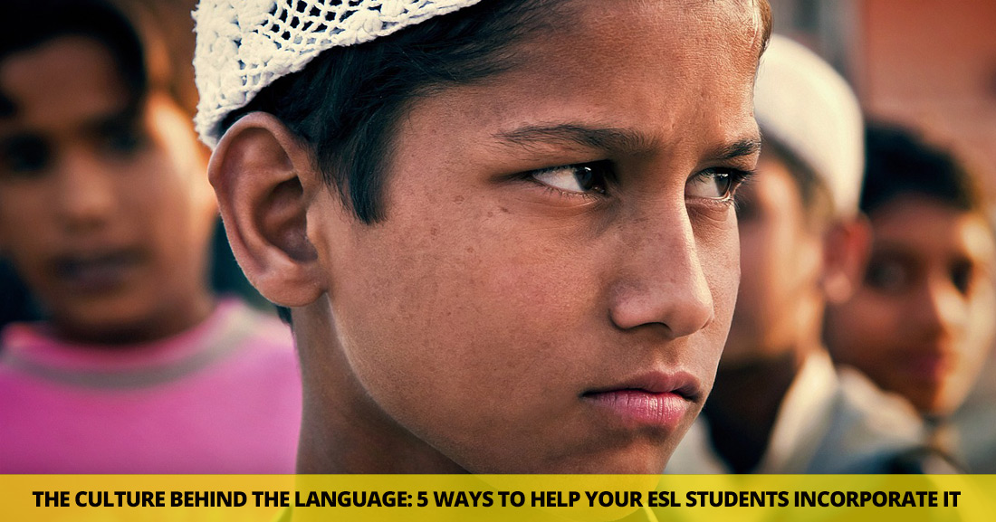 The Culture Behind The Language: 5 Amazing Ways to Help Your ESL Students Incorporate It