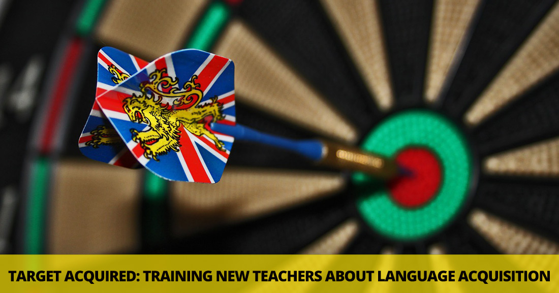 Target Acquired: Training New Teachers about Language Acquisition