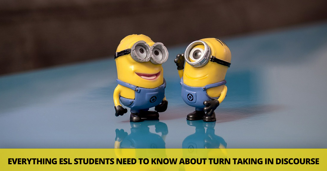 Everybody Take Your Turn: Everything ESL Students Need to Know about Turn Taking in Discourse