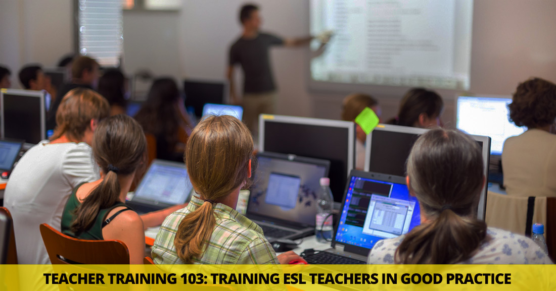 Teacher Training 103: Training ESL Teachers in Good Practice Methods