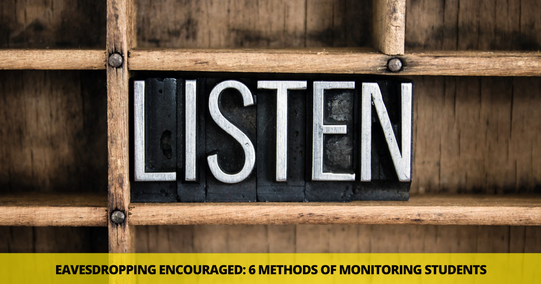 Eavesdropping Encouraged: 6 Methods of Monitoring Students