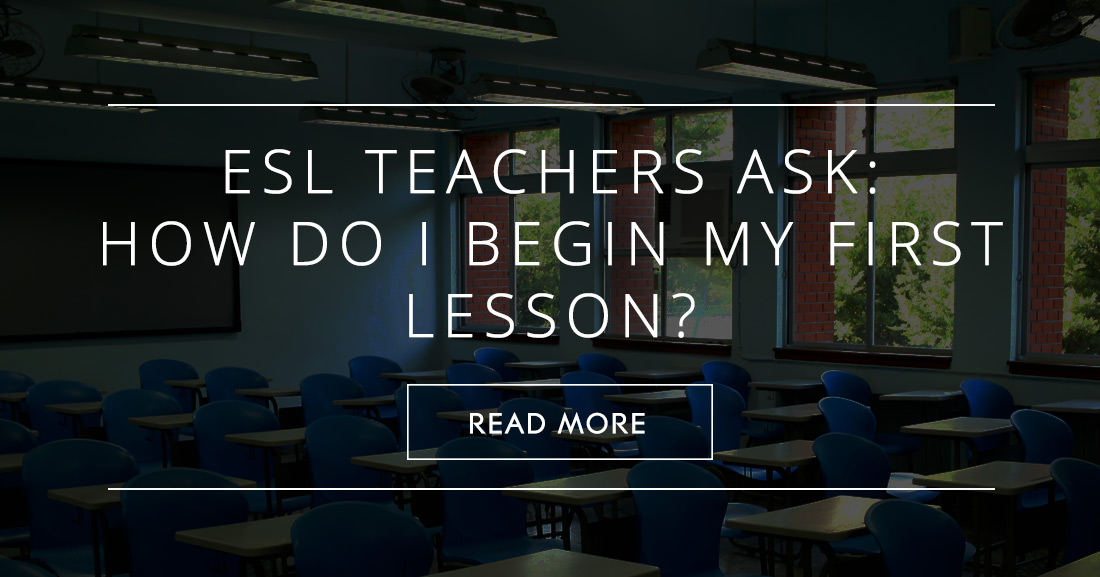 ESL Teachers Ask: How Do I Begin My First Lesson?