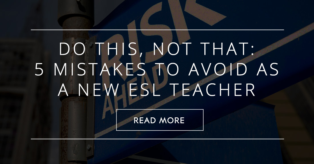 Do This, Not That: 5 Mistakes to Avoid as a New ESL Teacher