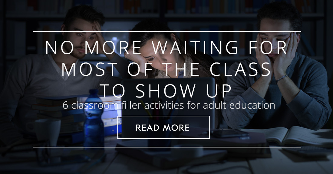No More Waiting for Most of the Class to Show Up: 6 Classroom Filler Activities for Adult Education
