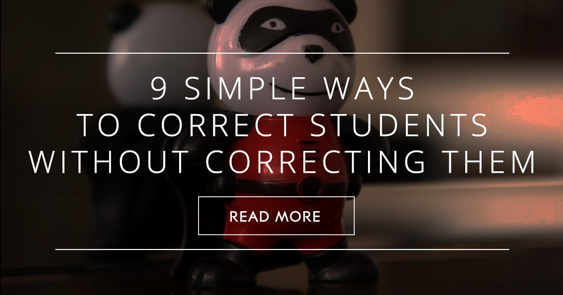 9 Ways to Correct Students Without Correcting Them