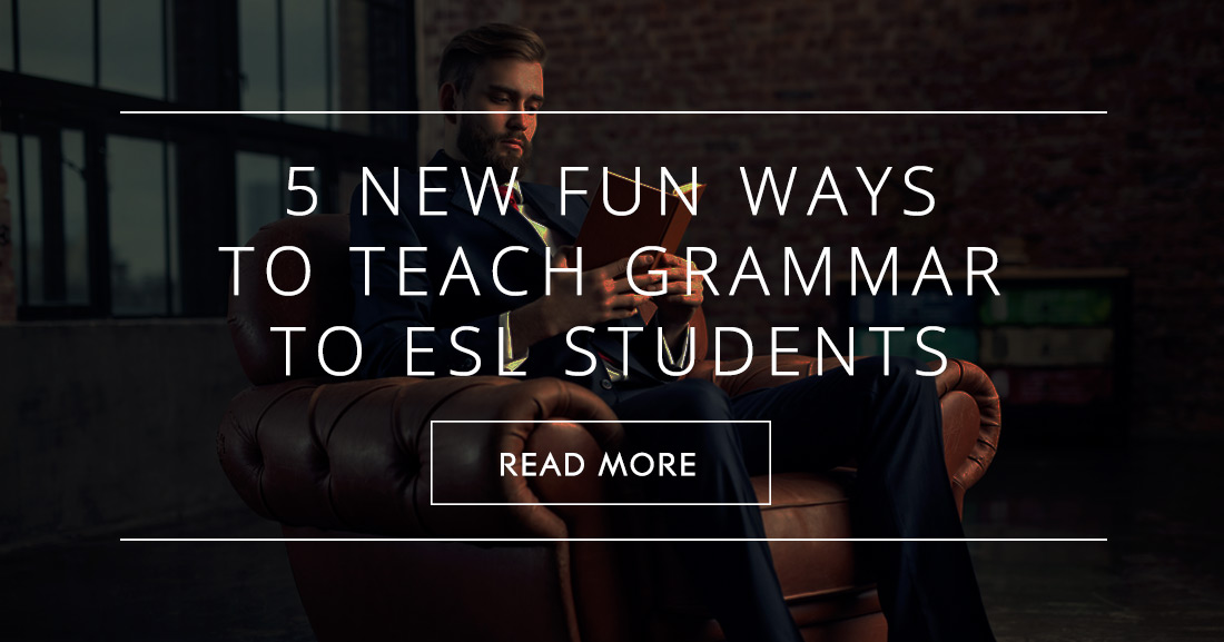 5 New Fun Ways to Teach Grammar to ESL Students