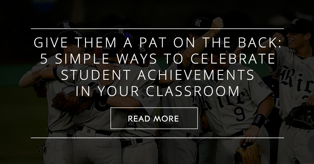 Give Them a Pat on the Back: 5 Simple Ways to Celebrate Student Achievements in Your Classroom