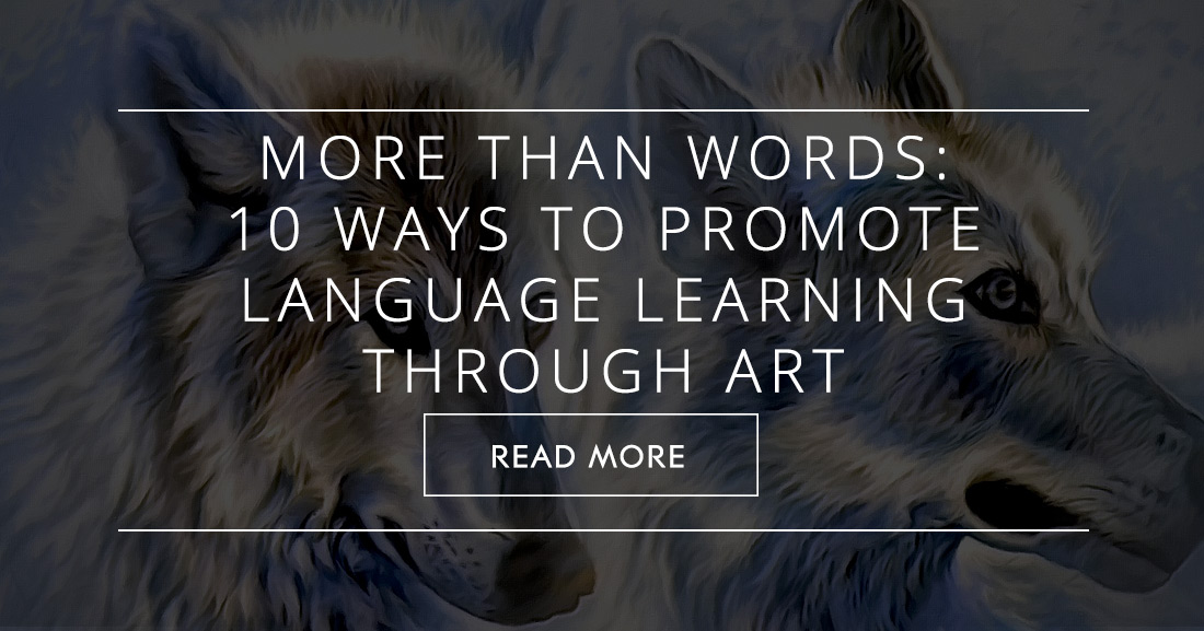 More Than Words: 10 Ways to Promote Language Learning through Art