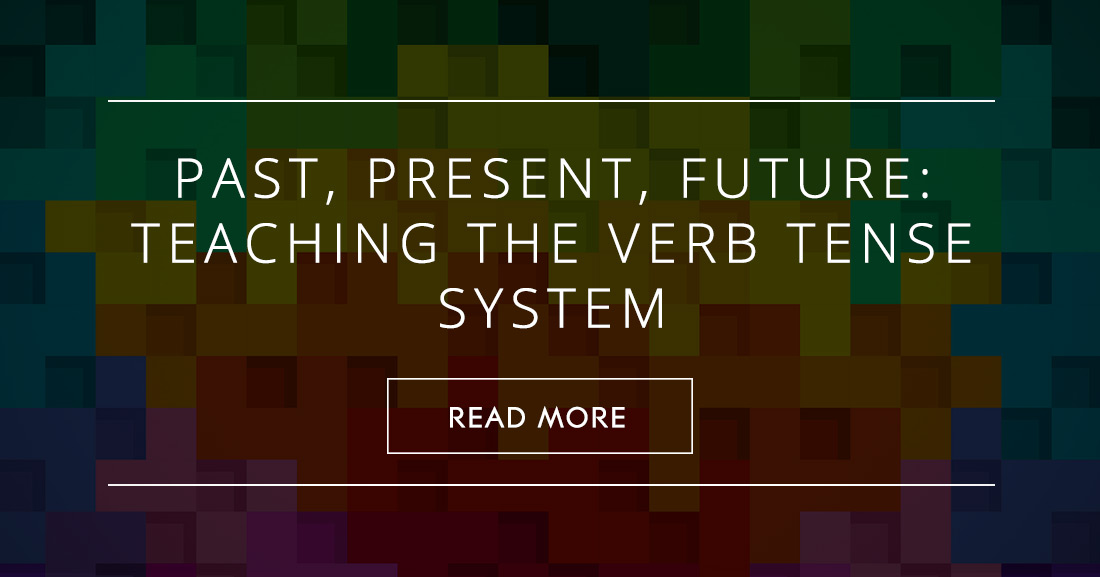 Past, Present, Future: Teaching the Verb Tense System