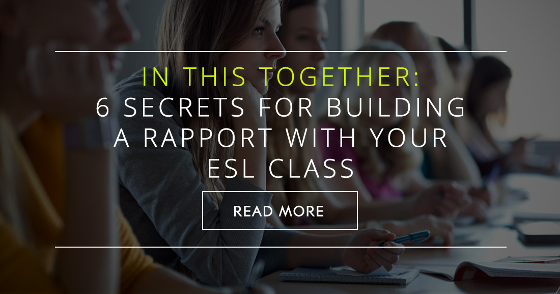 In This Together: 6 Secrets for Building a Rapport with Your ESL Class