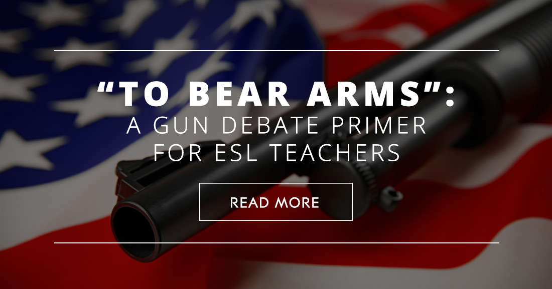 "To Bear Arms": A Gun Debate Primer for ESL Teachers