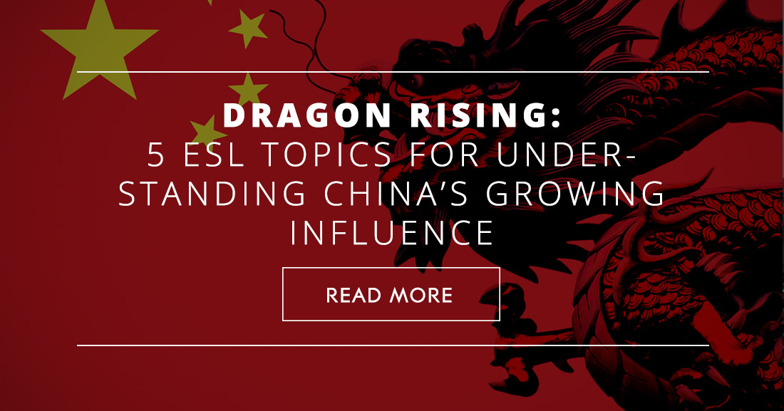 Dragon Rising: Five ESL Topics for Understanding China�s Growing Influence