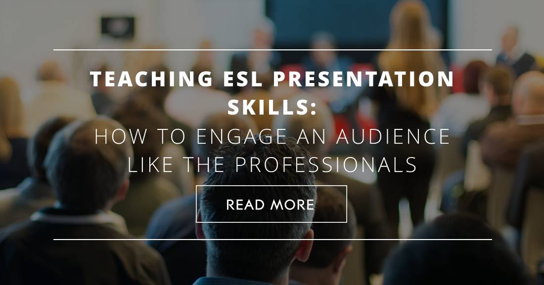 Teaching ESL Presentation Skills: How to Engage an Audience like the Professionals