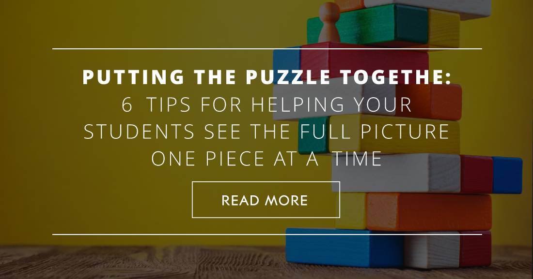 Putting the Puzzle Together: 6 Tips for Helping Your Students See the Full Picture One Piece at a Time