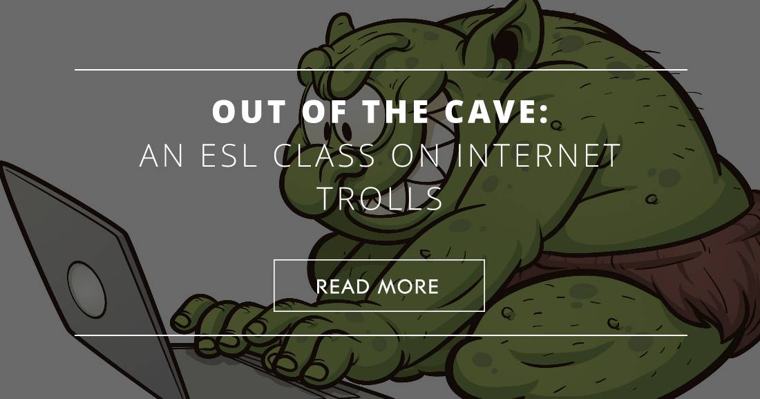 Out of the Cave: An ESL Class on Internet Trolls