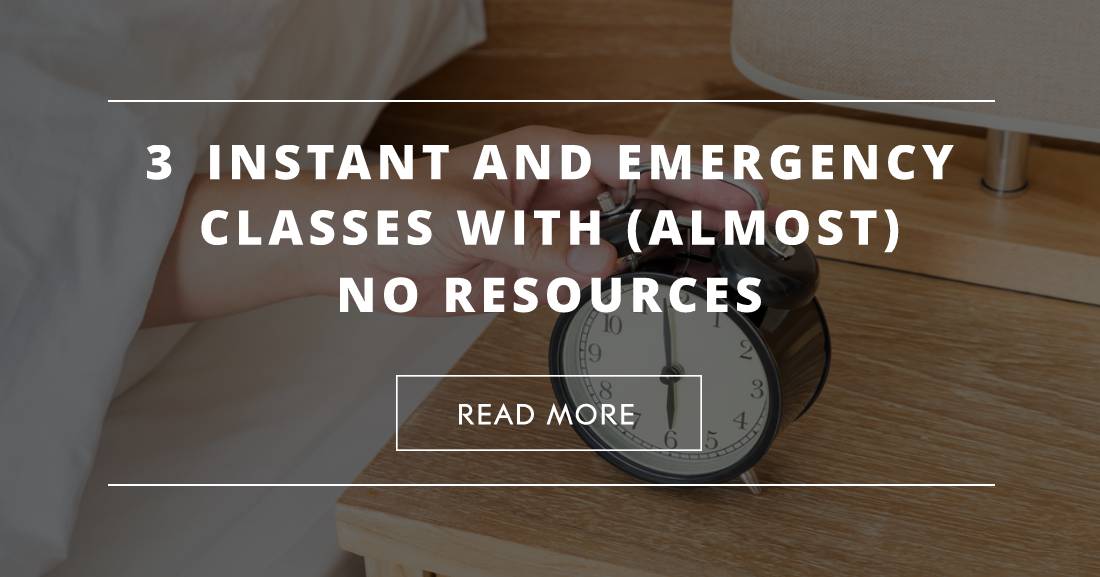 3 Instant and Emergency Classes with (Almost) No Resources