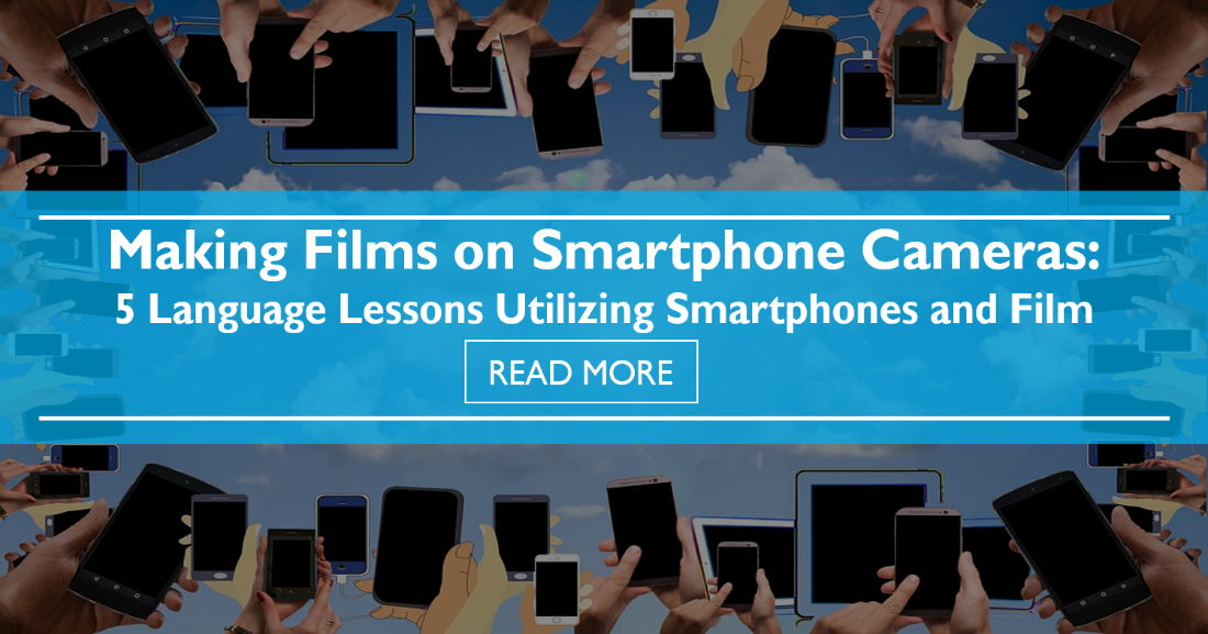 Making Films on Smartphone Cameras: 5 Language Lessons Utilizing Smartphones and Film