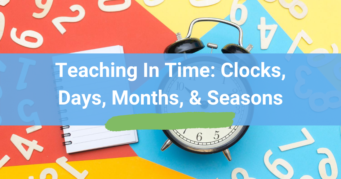 Teaching In Time: Clocks, Days, Months, & Seasons