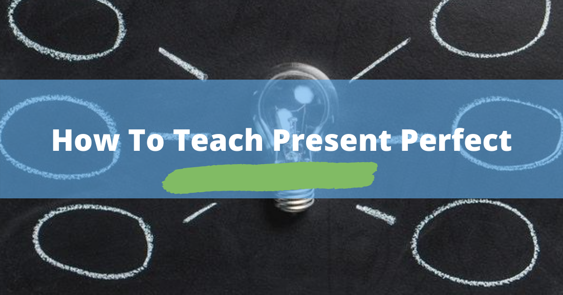How to Teach Present Perfect: Activities and Examples
